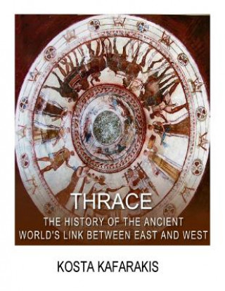 Carte Thrace: The History of the Ancient World's Link Between East and West Kosta Kafarakis