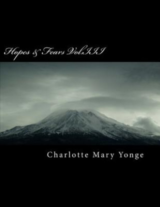 Kniha Hopes & Fears Vol.III Charlotte Mary Yonge