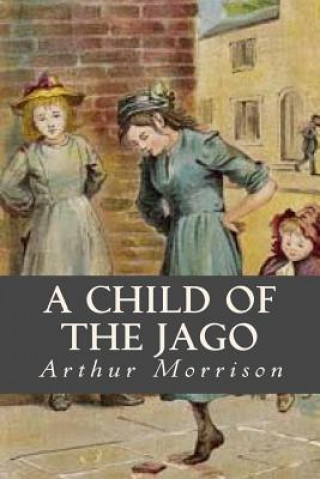 Kniha A Child of the Jago Arthur Morrison