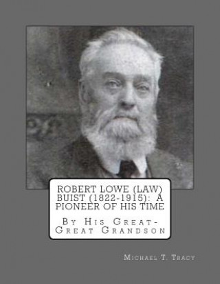 Kniha Robert Lowe (Law) Buist (1822-1915): A Pioneer of His Time: By His Great-Great Grandson Michael T Tracy