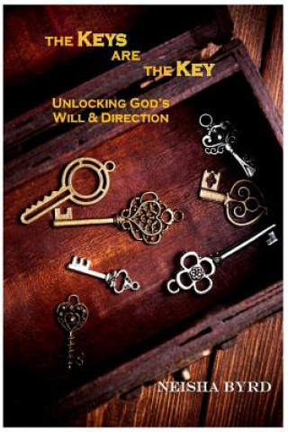 Książka The Keys are the Key: Unlocking God's Will and Direction Neisha Byrd