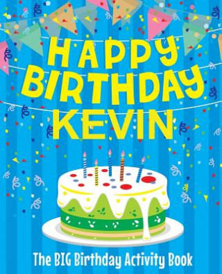 Carte Happy Birthday Kevin - The Big Birthday Activity Book: (Personalized Children's Activity Book) Birthdaydr