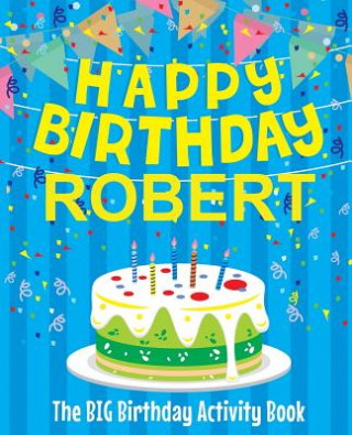 Kniha Happy Birthday Robert - The Big Birthday Activity Book: (Personalized Children's Activity Book) Birthdaydr