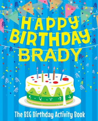 Książka Happy Birthday Brady - The Big Birthday Activity Book: (Personalized Children's Activity Book) Birthdaydr