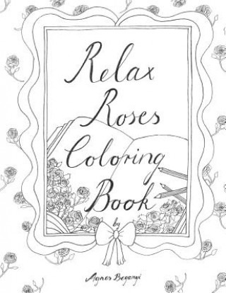 Kniha Relax Roses Coloring Book Agnes Beganyi