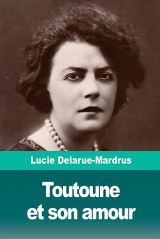 Kniha Toutoune et son amour Lucie Delarue-Mardrus