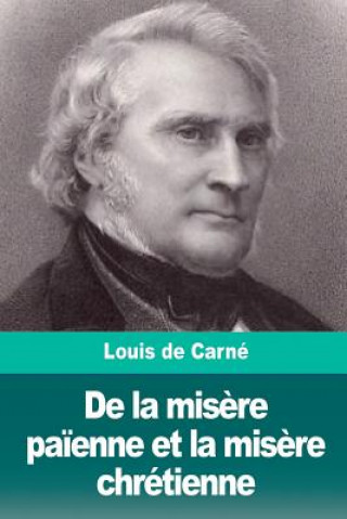 Kniha De la mis?re pa?enne et la mis?re chrétienne Louis De Carne