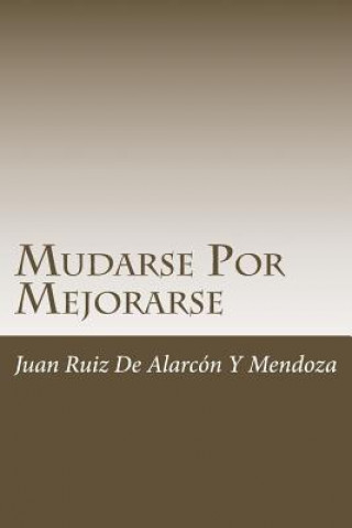 Kniha Mudarse Por Mejorarse Juan Ruiz de Alarcon y Mendoza