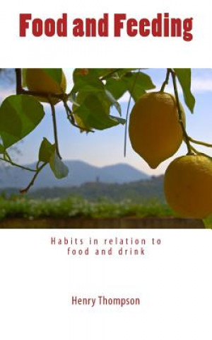 Kniha Food and Feeding: Habits in relation to food and drink Henry Thompson