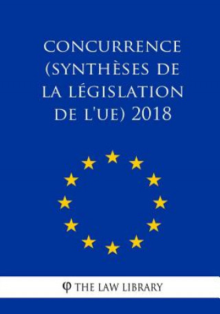 Könyv Concurrence (Synth?ses de la législation de l'UE) 2018 The Law Library