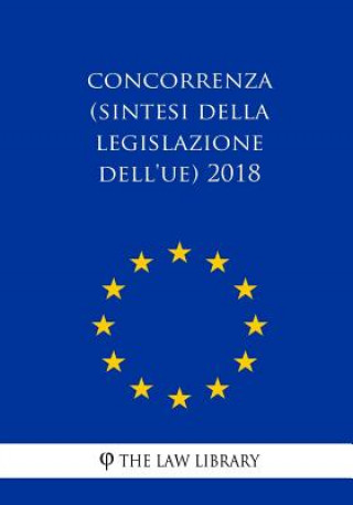 Kniha Concorrenza (Sintesi Della Legislazione Dell'ue) 2018 The Law Library