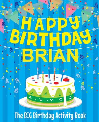 Kniha Happy Birthday Brian - The Big Birthday Activity Book: (Personalized Children's Activity Book) Birthdaydr