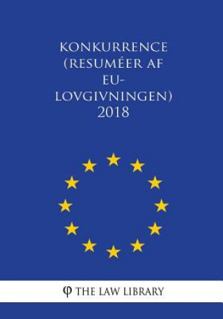 Könyv Konkurrence (Resuméer af EU-lovgivningen) 2018 The Law Library