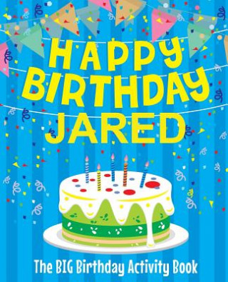 Kniha Happy Birthday Jared - The Big Birthday Activity Book: (Personalized Children's Activity Book) Birthdaydr