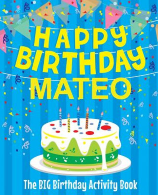 Kniha Happy Birthday Mateo - The Big Birthday Activity Book: (Personalized Children's Activity Book) Birthdaydr