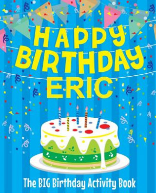Carte Happy Birthday Eric - The Big Birthday Activity Book: (Personalized Children's Activity Book) Birthdaydr