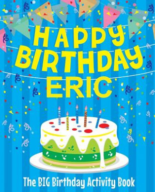 Kniha Happy Birthday Eric - The Big Birthday Activity Book: (Personalized Children's Activity Book) Birthdaydr