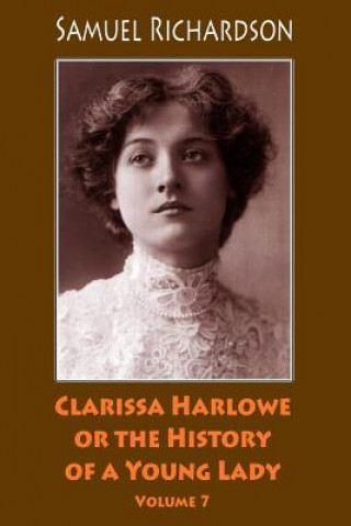 Kniha Clarissa Harlowe or the History of a Young Lady. Volume 7 Samuel Richardson