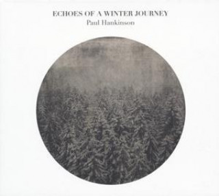 Audio Echoes Of A Winter Journey Paul Hankinson