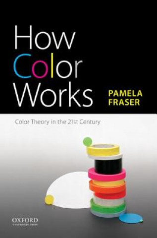Könyv How Color Works: Color Theory in the Twenty-First Century Pamela Fraser