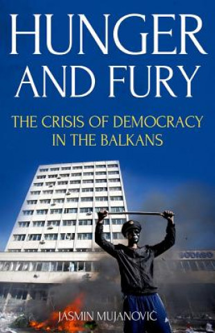 Könyv Hunger and Fury: The Crisis of Democracy in the Balkans Jasmin Mujanovic