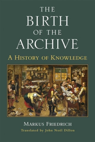 Kniha Birth of the Archive Markus Friedrich