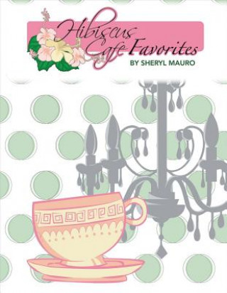 Book Hibiscus Cafe Favorites Sheryl Mauro