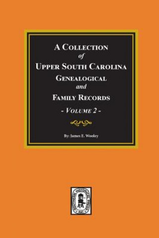 Książka A Collection of Upper South Carolina Genealogical and Family Records, Volume #2. James Wooley