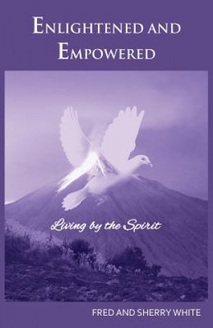 Carte Enlightened and Empowered: Living by the Spirit Fred C White