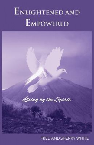 Книга Enlightened and Empowered: Living by the Spirit Fred C White