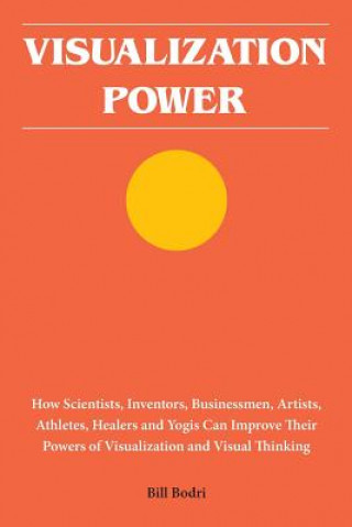 Książka Visualization Power: How Scientists, Inventors, Businessmen, Artists, Athletes, Healers and Yogis Can Improve Their Powers of Visualization Bill Bodri