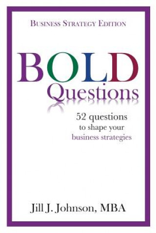 Kniha BOLD Questions - BUSINESS STRATEGY EDITION: Business Strategy Edition Jill J Johnson