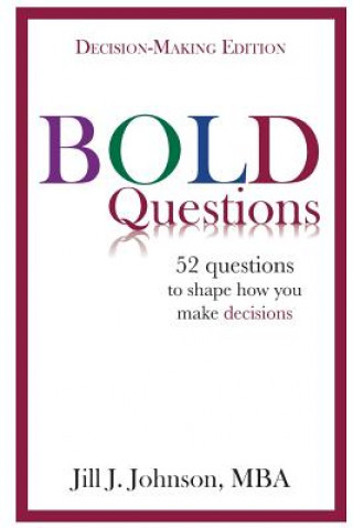 Książka BOLD Questions - DECISION-MAKING EDITION: Decision-Making Edition Jill J Johnson