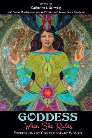 Kniha Goddess: When She Rules: Expressions by Contemporary Women Catherine L Schweig