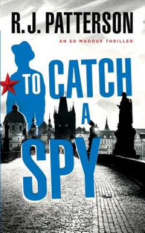 Kniha To Catch a Spy R J Patterson