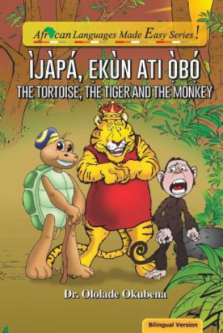 Kniha The Tortoise, The Tiger and The Monkey. Bilingual.pdf: Ijapa, Ekun ati Obo Dr Ololade a Okubena