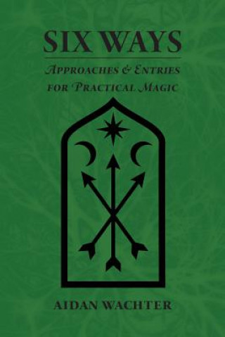 Książka Six Ways: Approaches & Entries for Practical Magic Aidan Wachter