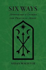 Carte Six Ways: Approaches & Entries for Practical Magic Aidan Wachter