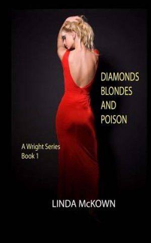 Könyv Diamonds Blondes and Poison: A Wright Series Book 1 Linda McKown