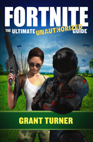 Boek FORTNITE THE ULTIMATE UNAUTHORIZED GUIDE Grant Turner