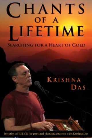 Kniha Chants of a Lifetime: Searching for a Heart of Gold Krishna Das
