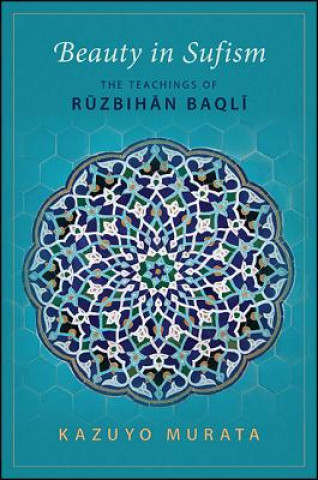 Книга Beauty in Sufism: The Teachings of Ruzbihan Baqli Kazuyo Murata