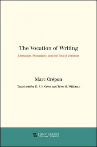 Книга The Vocation of Writing: Literature, Philosophy, and the Test of Violence Marc Crepon