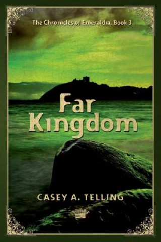 Knjiga Far Kingdom: The Chronicles of Emeraldia Casey A Telling