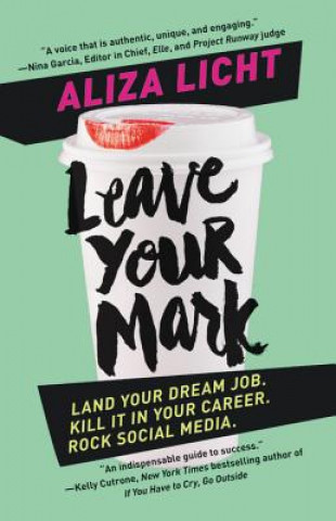 Kniha Leave Your Mark: Land Your Dream Job. Kill It in Your Career. Rock Social Media. Aliza Licht