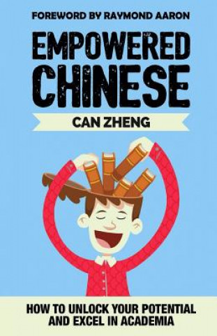 Carte Empowered Chinese: How to Unlock Your Potential and Excel in Academia Can Zheng