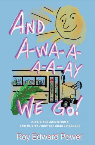 Книга And a-Wa-a-a-a-Ay We Go! Roy Edward Power