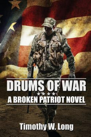 Kniha Drums of War: A Broken Patriot Novel Timothy W Long