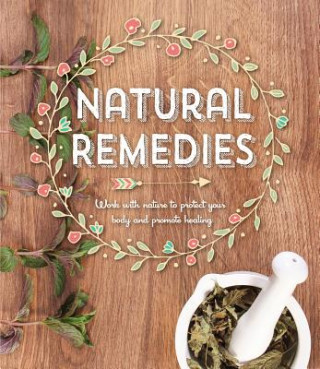 Carte Natural Remedies: Work with Nature to Protect Your Body and Promote Healing Publications International
