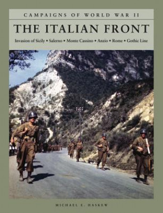 Carte The Italian Front: Invasion of Sicily; Salerno; Monte Cassino; Anzio; Rome; Gothic Line Michael E. Haskew